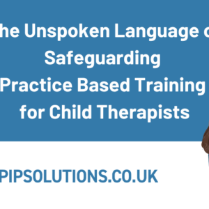 The Unspoken Language of Safeguarding Practice Based Training for Child Therapists